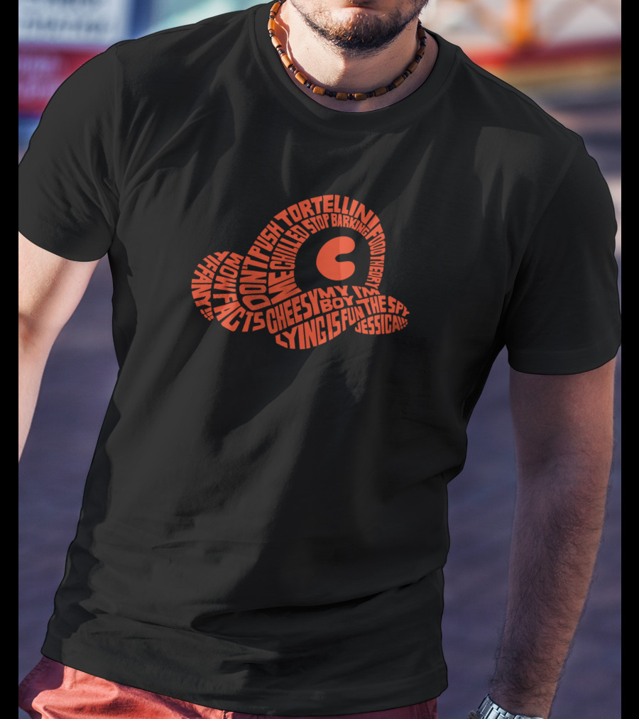 Chilled Chaos Don't Push Tortellini Cheesy Boy Lying Squirrel Jessica STOP Barking T-Shirt