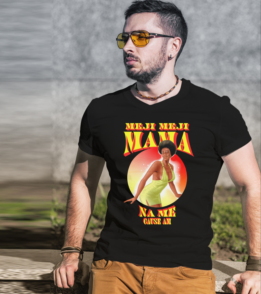 Meji Meji Mama Na Me Cause Am Retro Style 70s Vibe T-Shirt