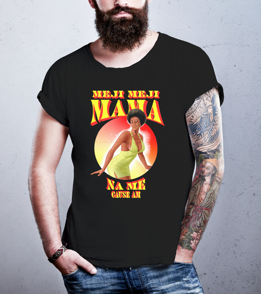 Meji Meji Mama Na Me Cause Am Retro Style 70s Vibe T-Shirt