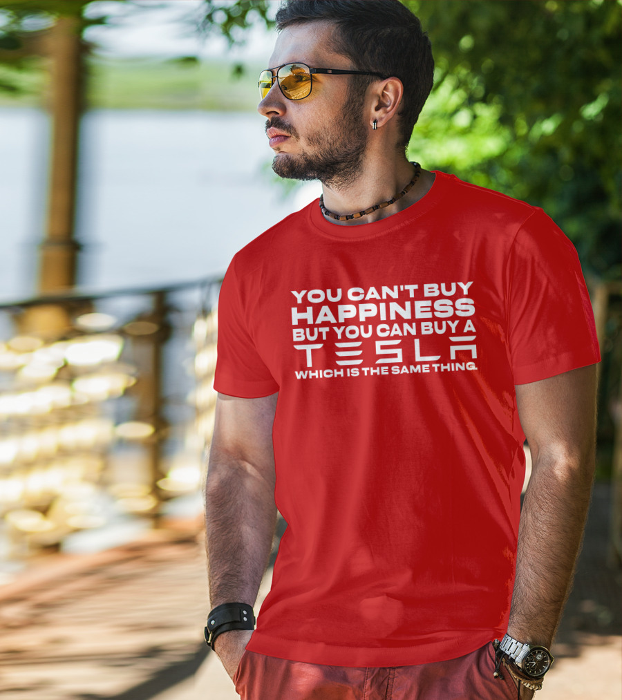 You Can't Buy Happiness But You Can Buy A Tesla Which Is The Same Thing T-Shirt