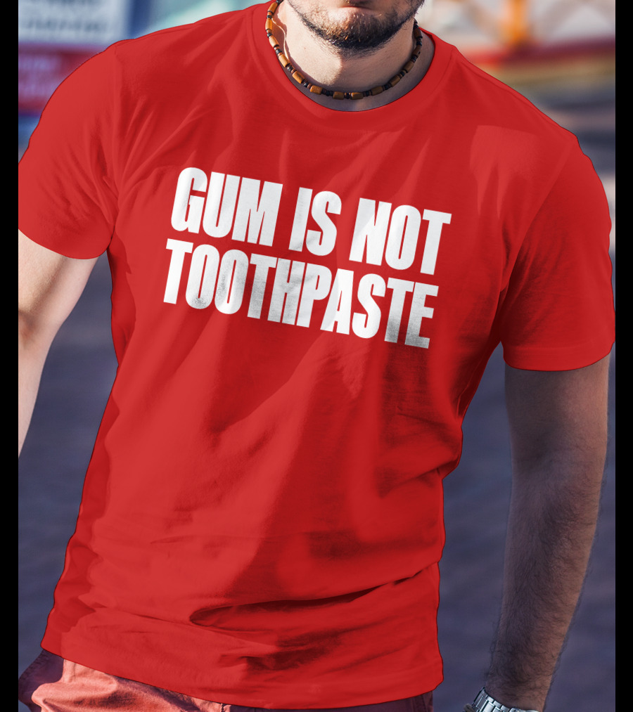Gum Is Not Toothpaste Red Background Typography T-Shirt