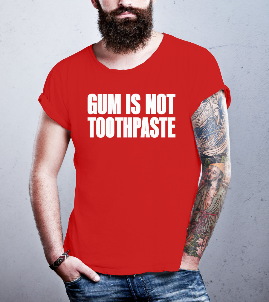 Gum Is Not Toothpaste Red Background Typography T-Shirt