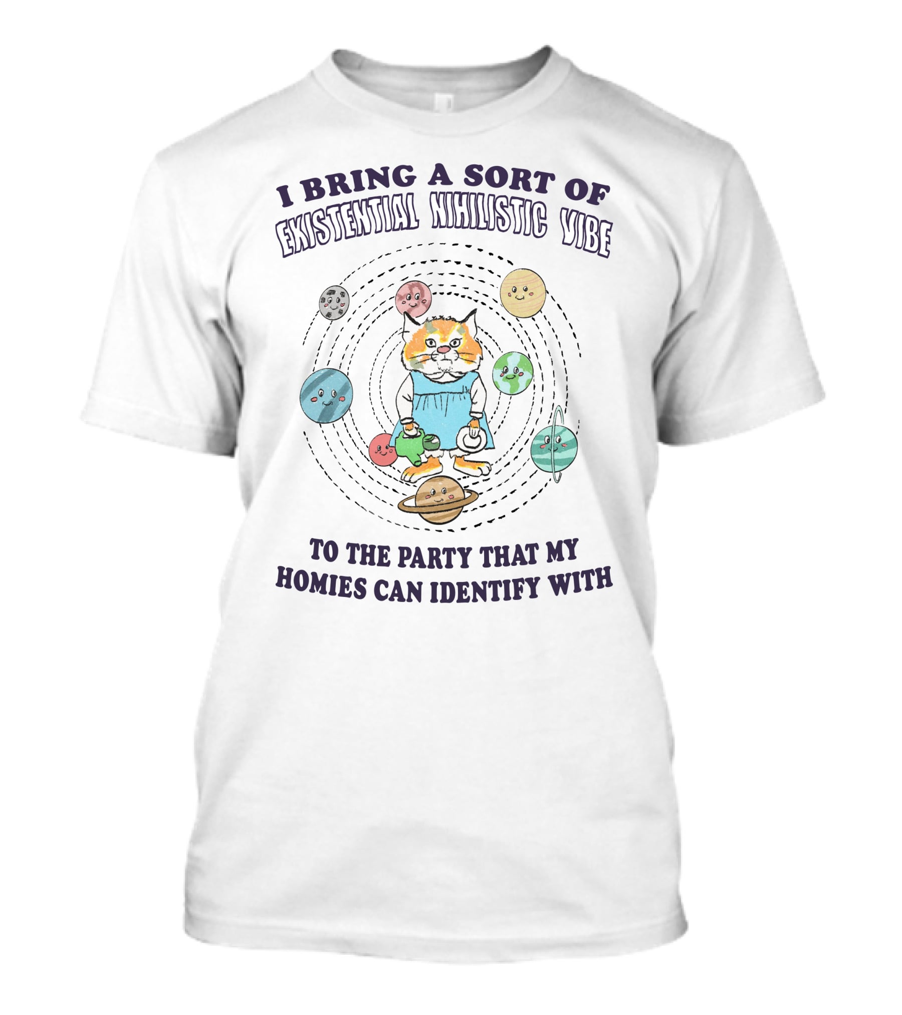 I Bring A Sort Of Existential Nihilistic Vibe To The Party That My Homies Can Identify T-Shirt