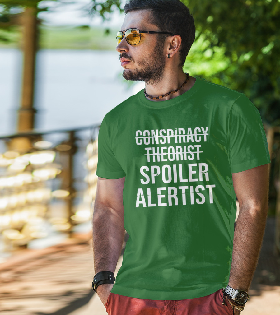 Conspiracy Theorist Spoiler Alertist T-Shirt