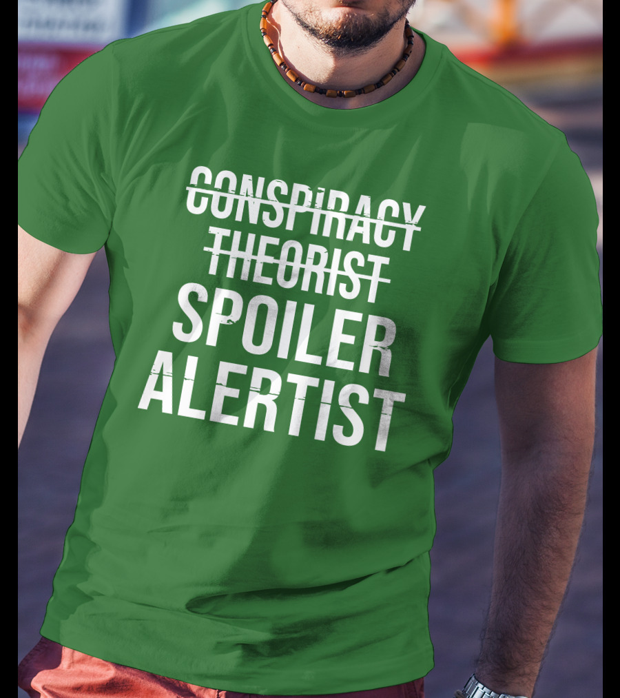 Conspiracy Theorist Spoiler Alertist T-Shirt
