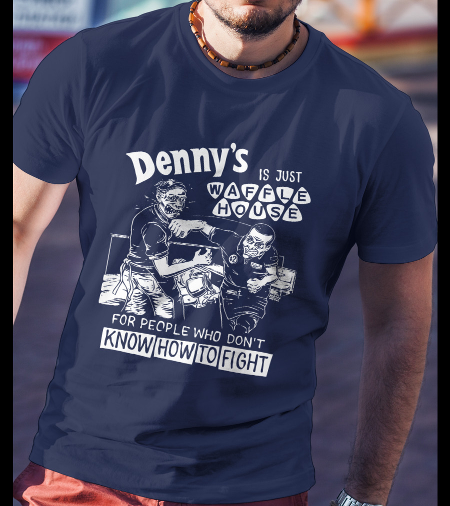 Denny's Is Just Waffle House For People Who Don't Know How To Fight Comic Style Fight Scene Retro Font T-Shirt