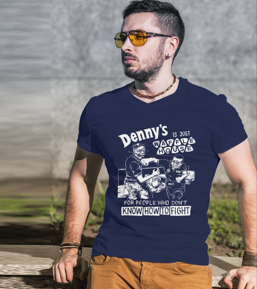 Denny's Is Just Waffle House For People Who Don't Know How To Fight Comic Style Fight Scene Retro Font T-Shirt