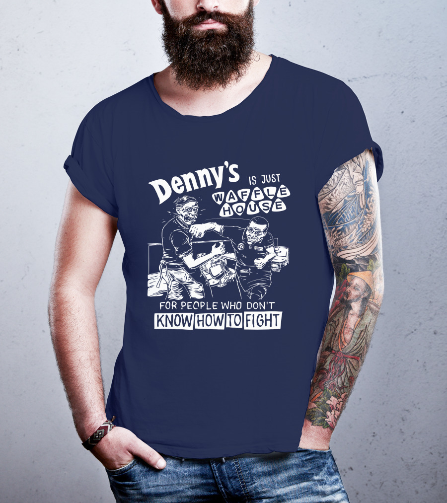 Denny's Is Just Waffle House For People Who Don't Know How To Fight Comic Style Fight Scene Retro Font T-Shirt