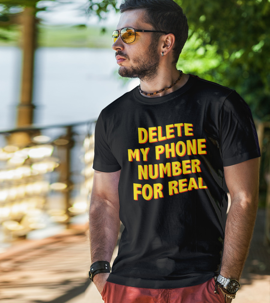 Delete My Phone Number For Real On Call T-Shirt