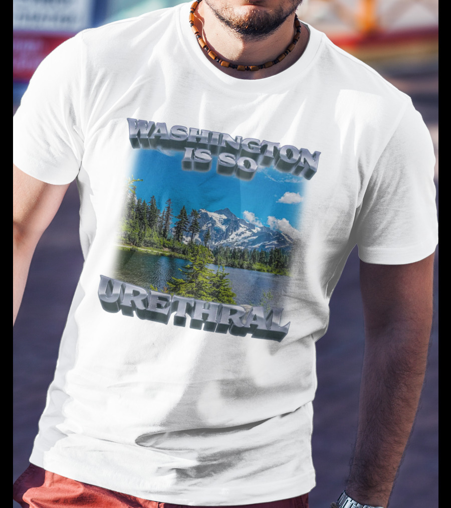 Washington Is So Urethral Nature Scenery T-Shirt