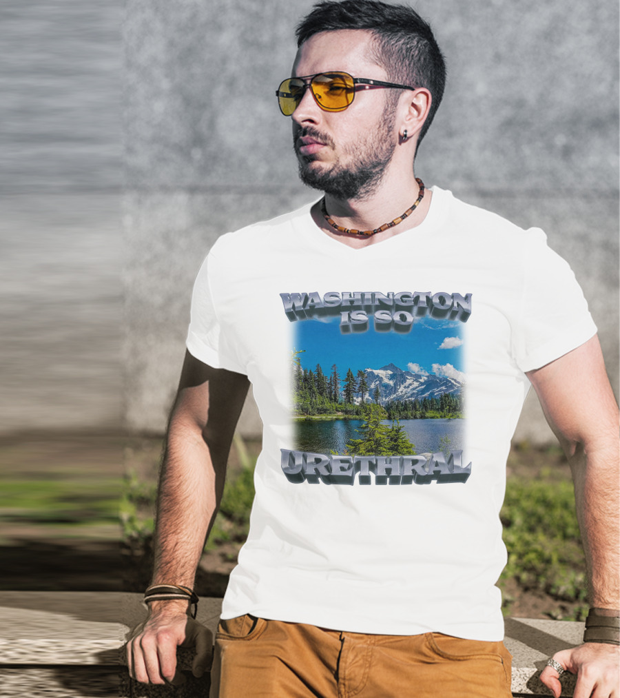 Washington Is So Urethral Nature Scenery T-Shirt