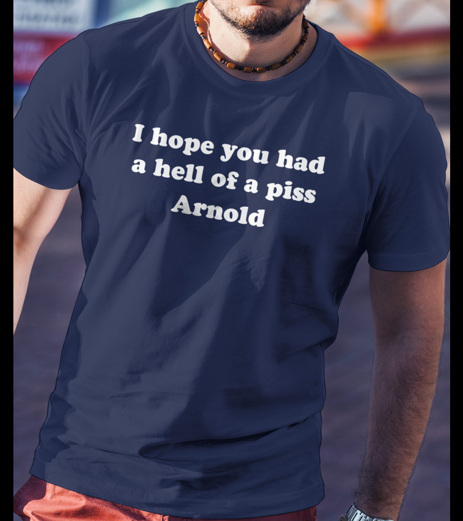 I Hope You Had A Hell Of A Piss Arnold Schwarzenegger Twins Movie T-Shirt