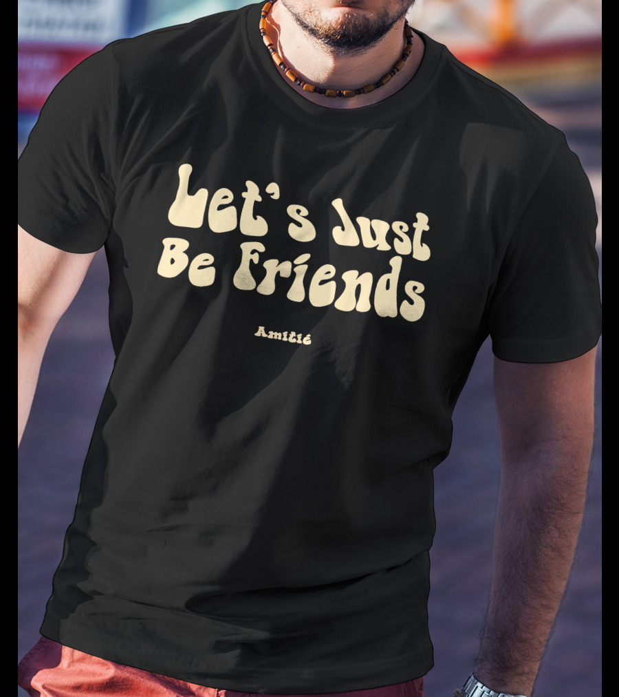 Let’s Just Be Friends Amitié T-Shirt