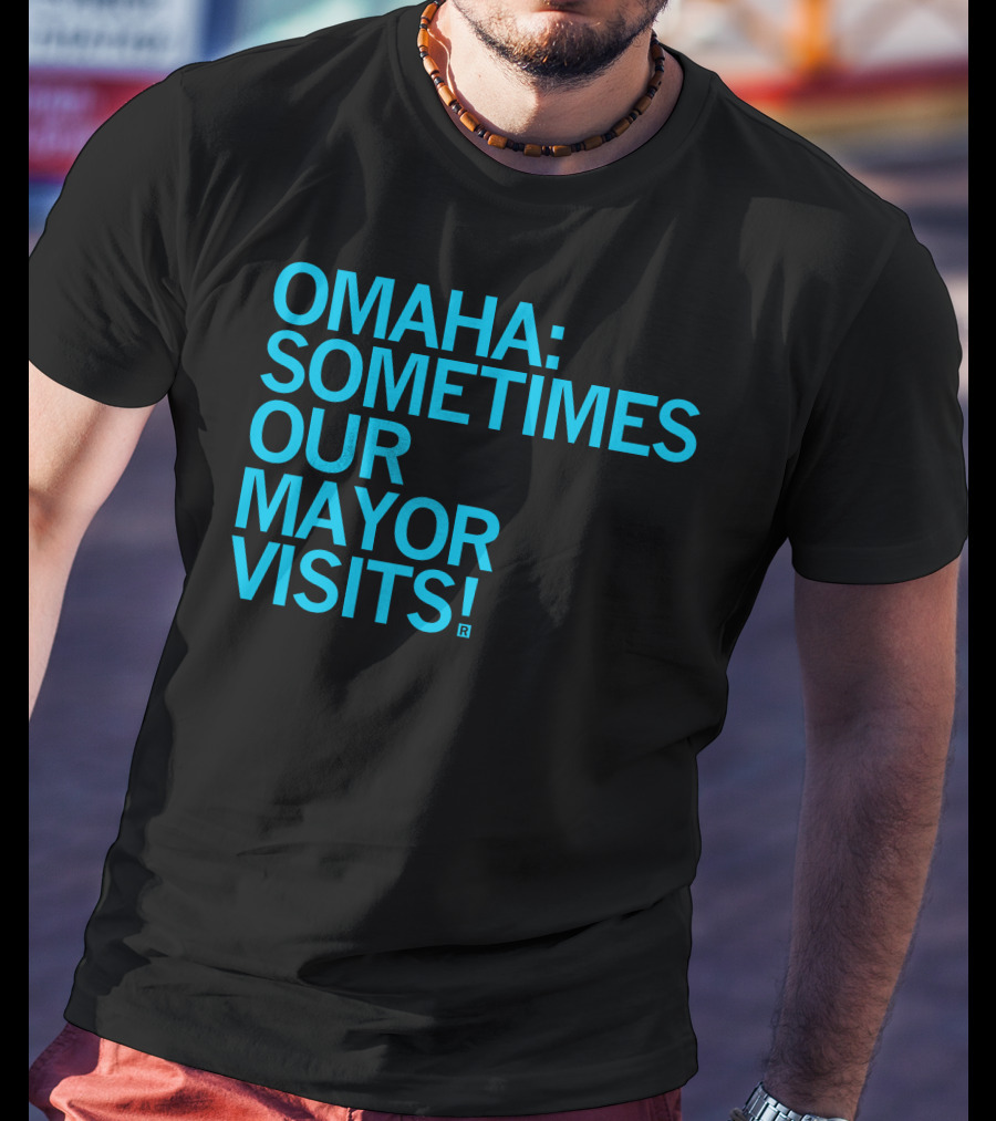 Omaha Sometimes Our Mayor Visits T-Shirt