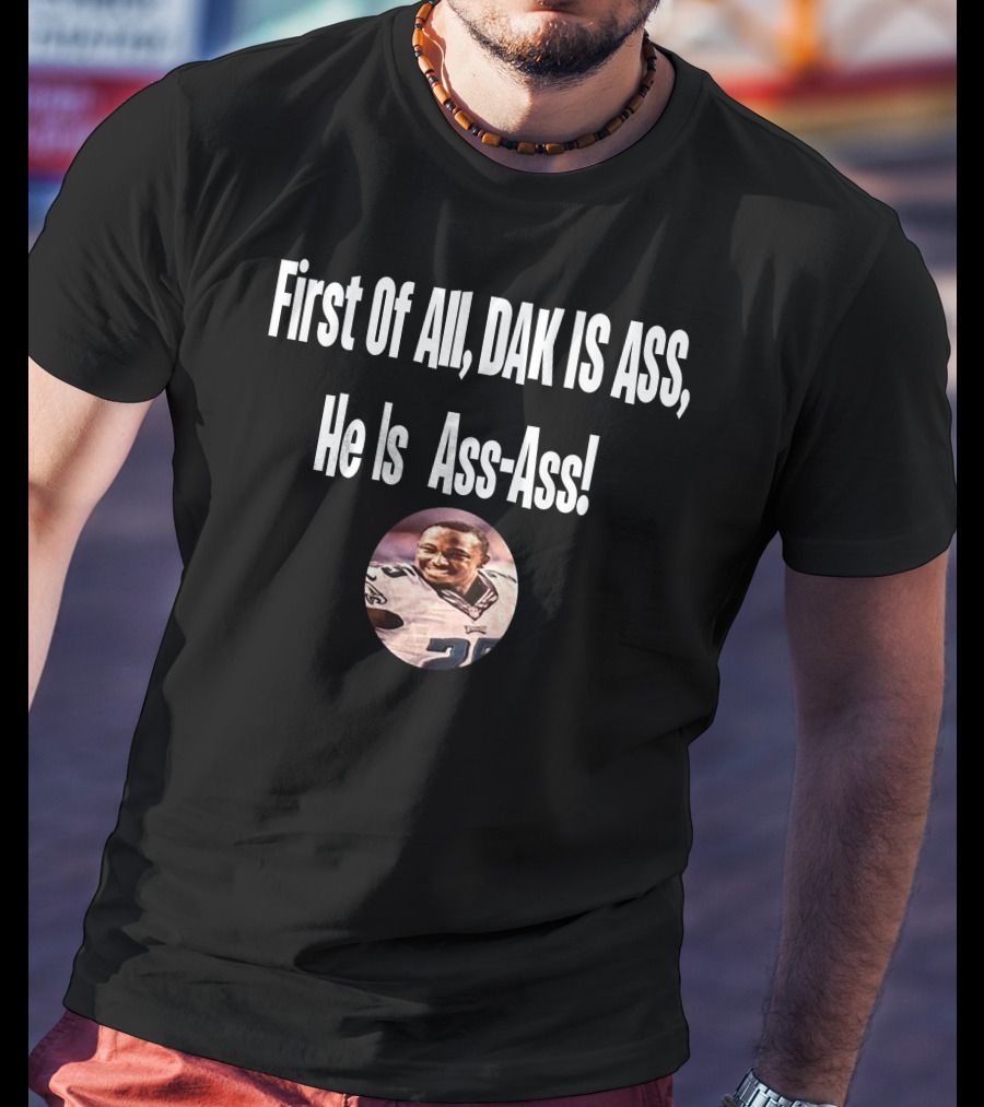 First Of All DAK IS ASS He Is Ass-Ass Football Player Photo T-Shirt