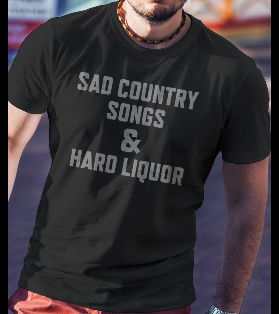 Sad Country Songs And Hard Liquor Music Lovers' T-Shirt