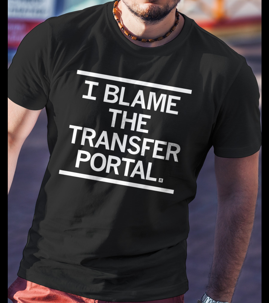I Blame The Transfer Portal T-Shirt