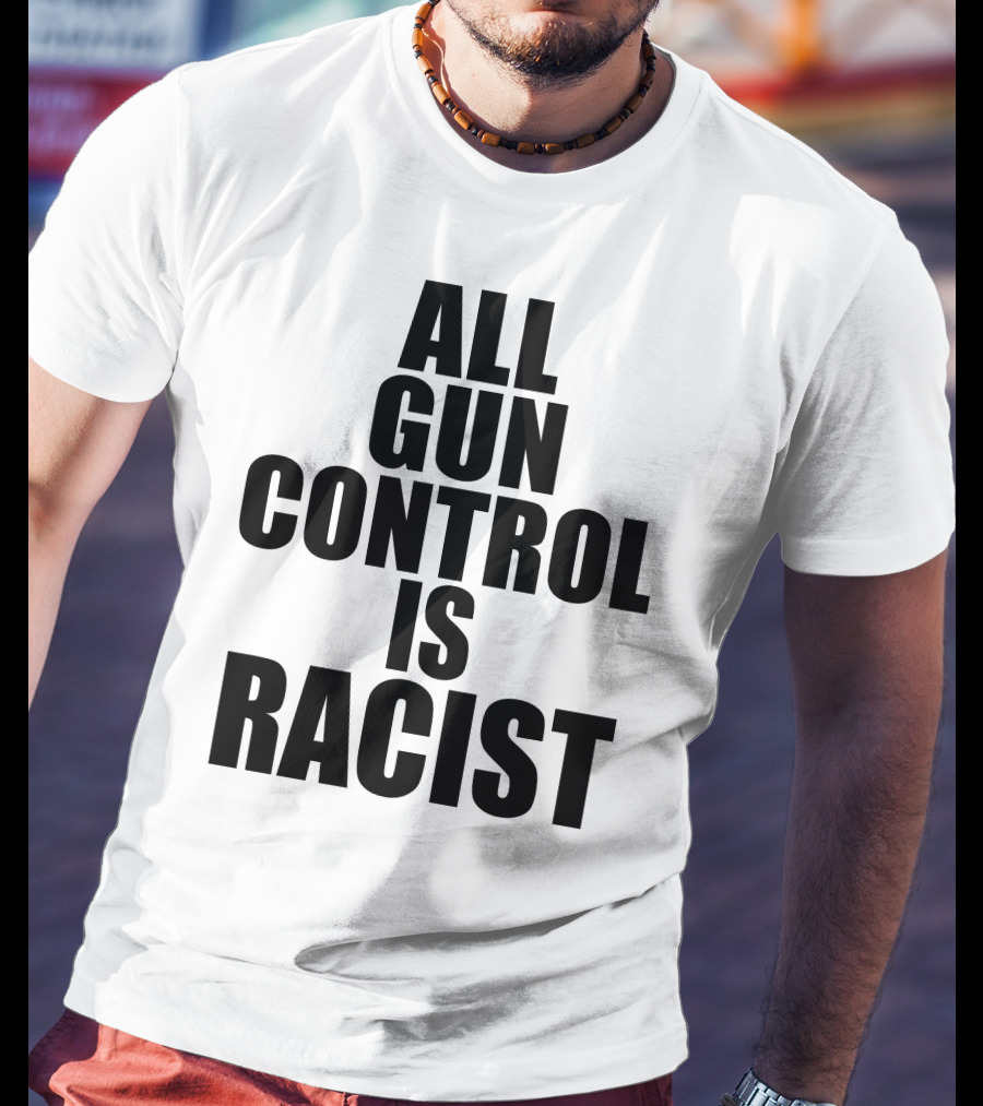 All Gun Control Is Racist T-Shirt