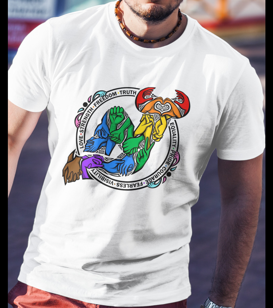 Love Strength Freedom Truth Equality Pride Courage Fearless Visibility Unity Hands Circle T-Shirt