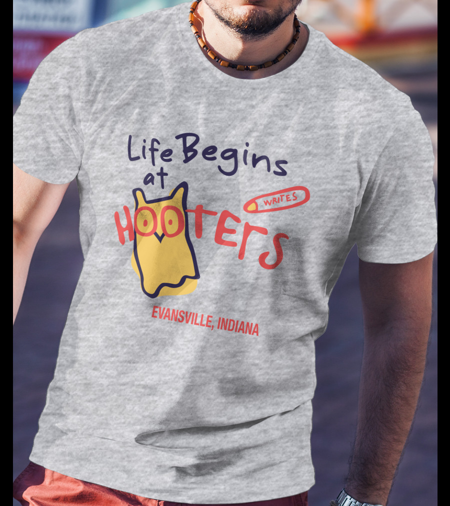 Life Begins At Hooters Writes Evansville Indiana T-Shirt