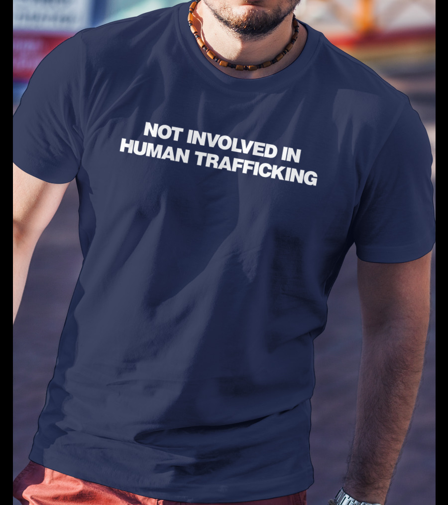 Not Involved In Human Trafficking T-Shirt