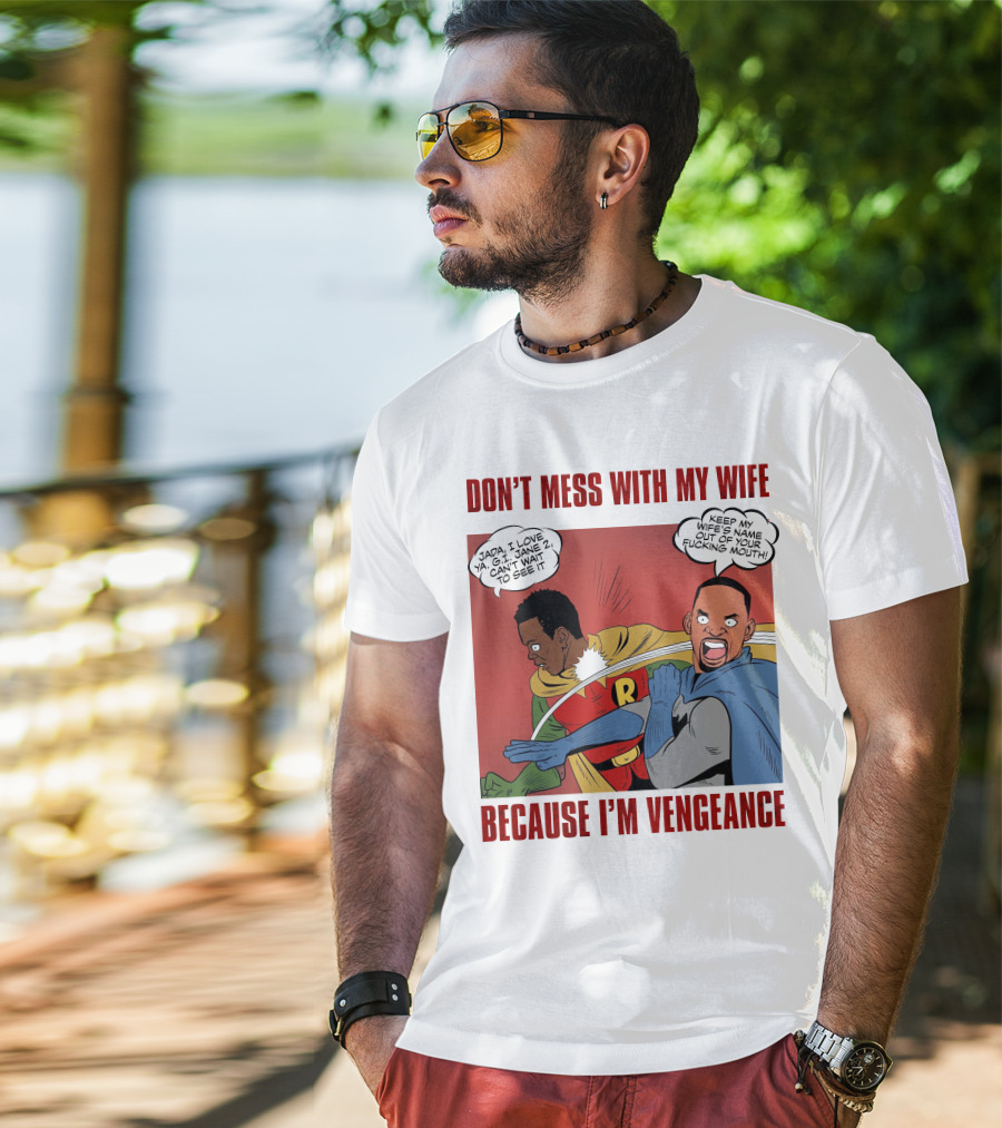 Don't Mess With My Wife Because I'm Vengeance T-Shirt