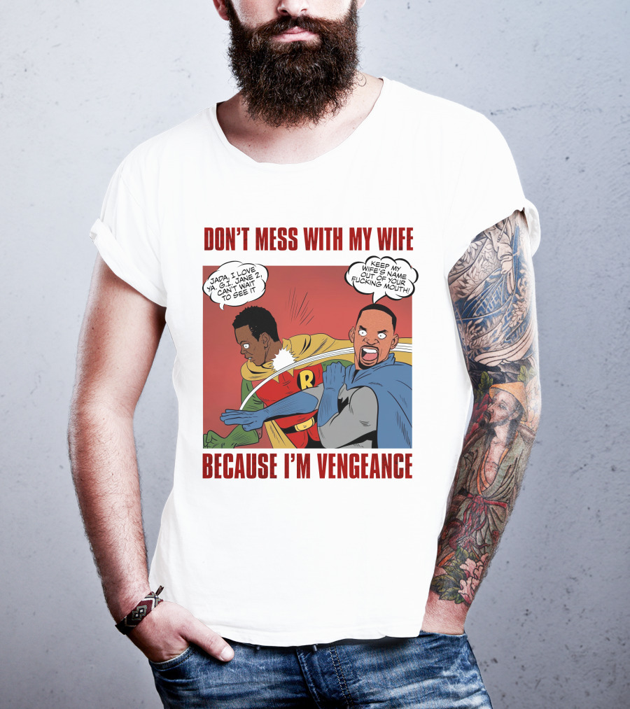 Don't Mess With My Wife Because I'm Vengeance T-Shirt