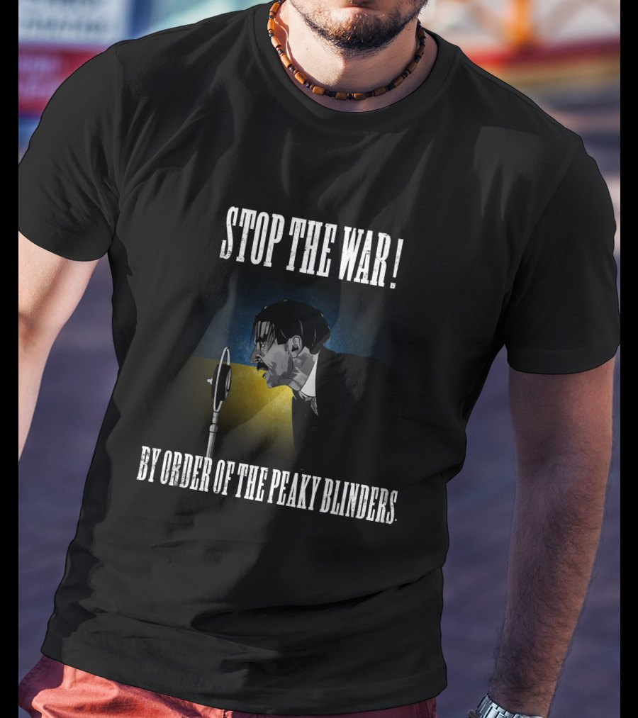 Stop The War By Order Of The Peaky Blinders T-Shirt