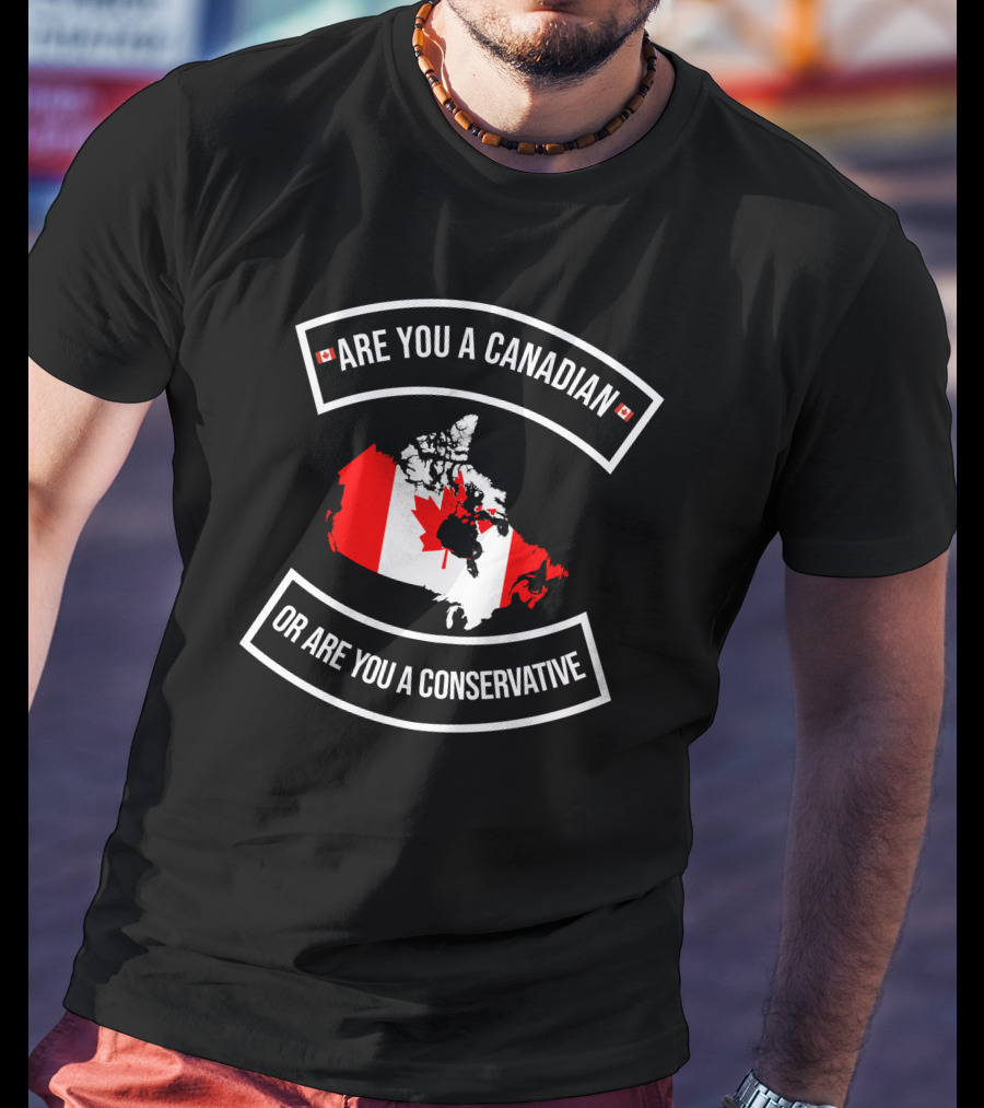 Are You A Canadian Or Are You A Conservative Canada Map Flag T-Shirt