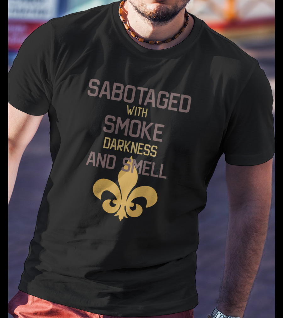 Sabotaged With Smoke Darkness And Smell Fleur-de-Lis T-Shirt