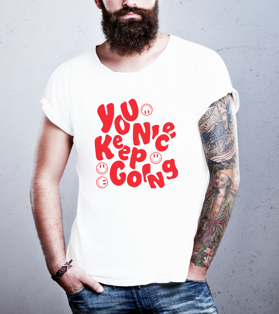 You Nice Keep Going Smiley Faces T-Shirt