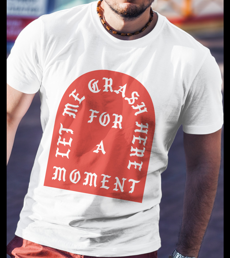 Let Me Crash Here For A Moment Paris City T-Shirt