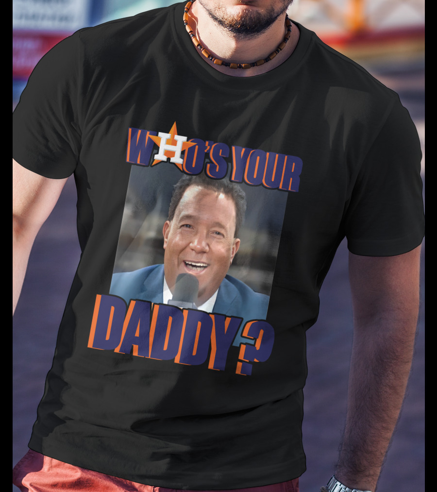 Houston Astros Who's Your Daddy? T-Shirt