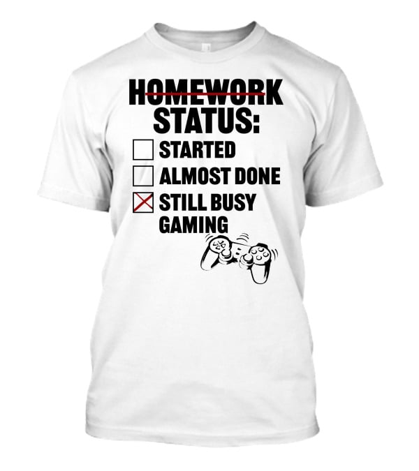 Homework Status Checklist Started Almost Done Still Busy Gaming With Controller T-Shirt