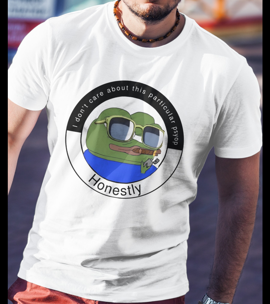 I Don't Care About This Particular Psyop Honestly Meme Frog With Sunglasses T-Shirt