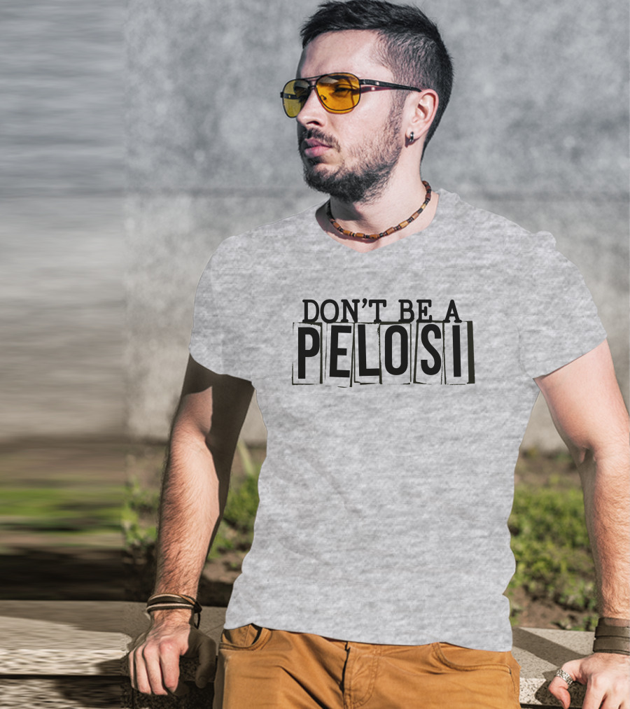 Don't Be A Pelosi Clown World Political Satire T-Shirt