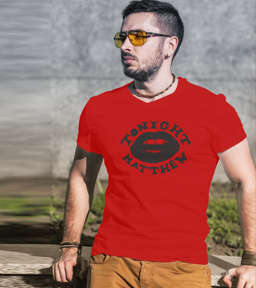 Tonight Matthew Lips Design Matt Maltese Merch T-Shirt