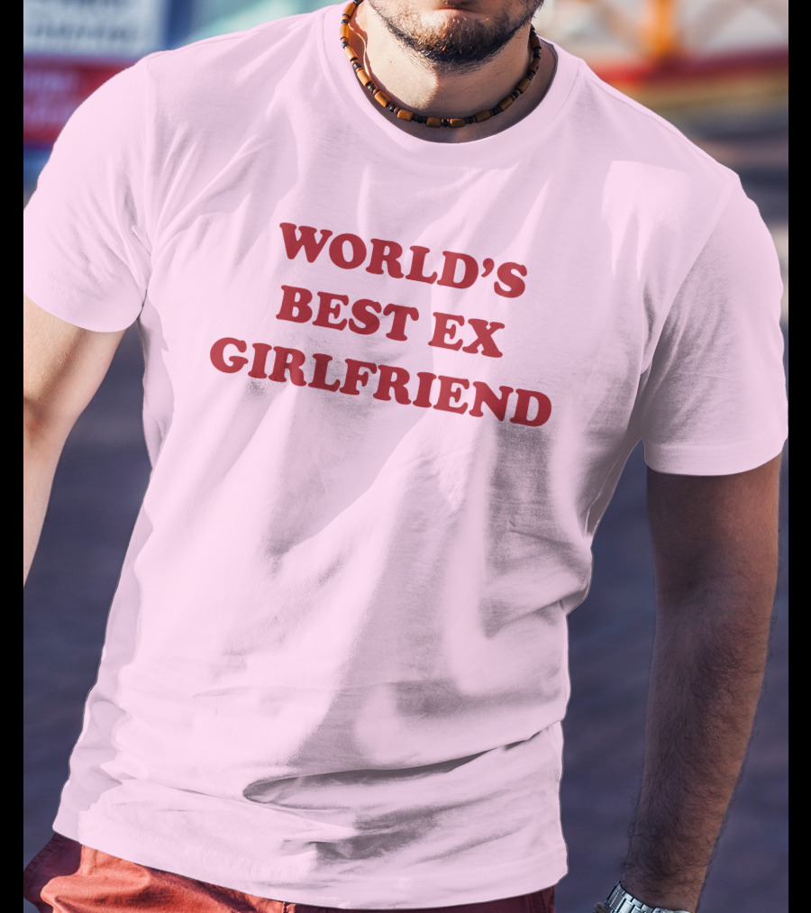 World's Best Ex Girlfriend Shirts That Go Hard T-Shirt