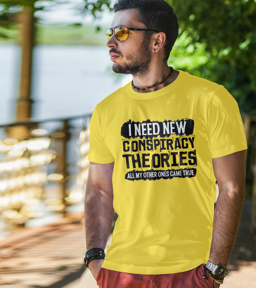 I Need New Conspiracy Theories All My Other Ones Came True Clownworld Merch T-Shirt