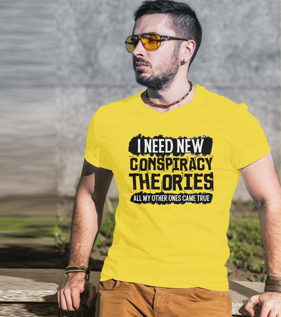 I Need New Conspiracy Theories All My Other Ones Came True Clownworld Merch T-Shirt