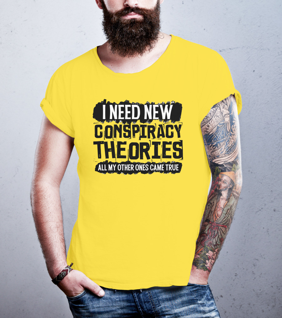 I Need New Conspiracy Theories All My Other Ones Came True Clownworld Merch T-Shirt