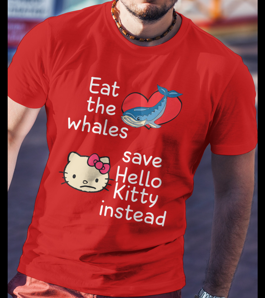 Eat The Whales Heart Save Hello Kitty Instead T-Shirt