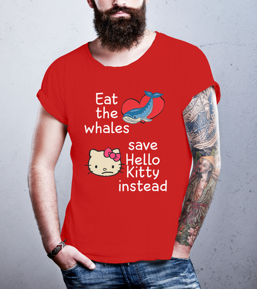 Eat The Whales Heart Save Hello Kitty Instead T-Shirt