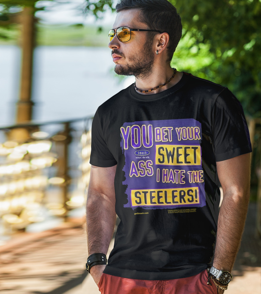 Ravens Realm Smack Talk You Bet Your Sweet Ass I Hate The Steelers T-Shirt