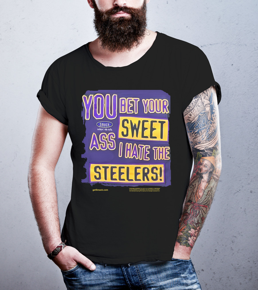 Ravens Realm Smack Talk You Bet Your Sweet Ass I Hate The Steelers T-Shirt