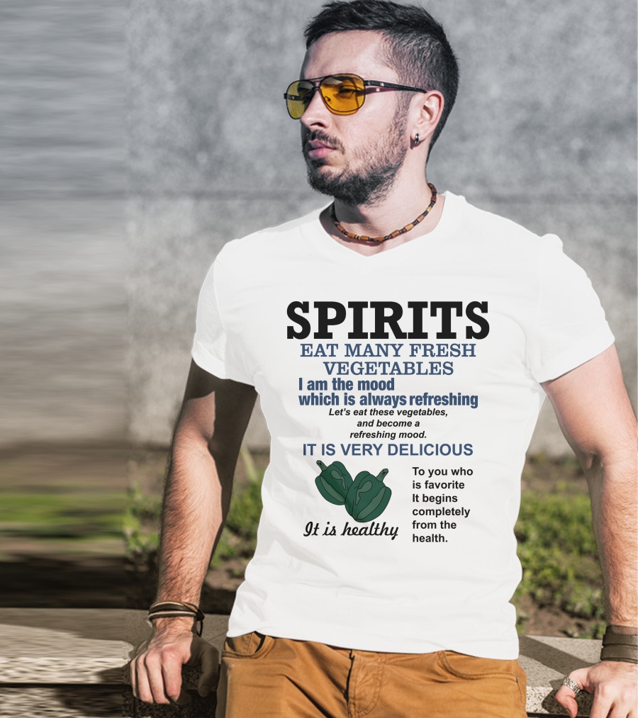 Spirits Eat Many Fresh Vegetables I Am The Mood Which Is Always Refreshing Delicious Healthy T-Shirt