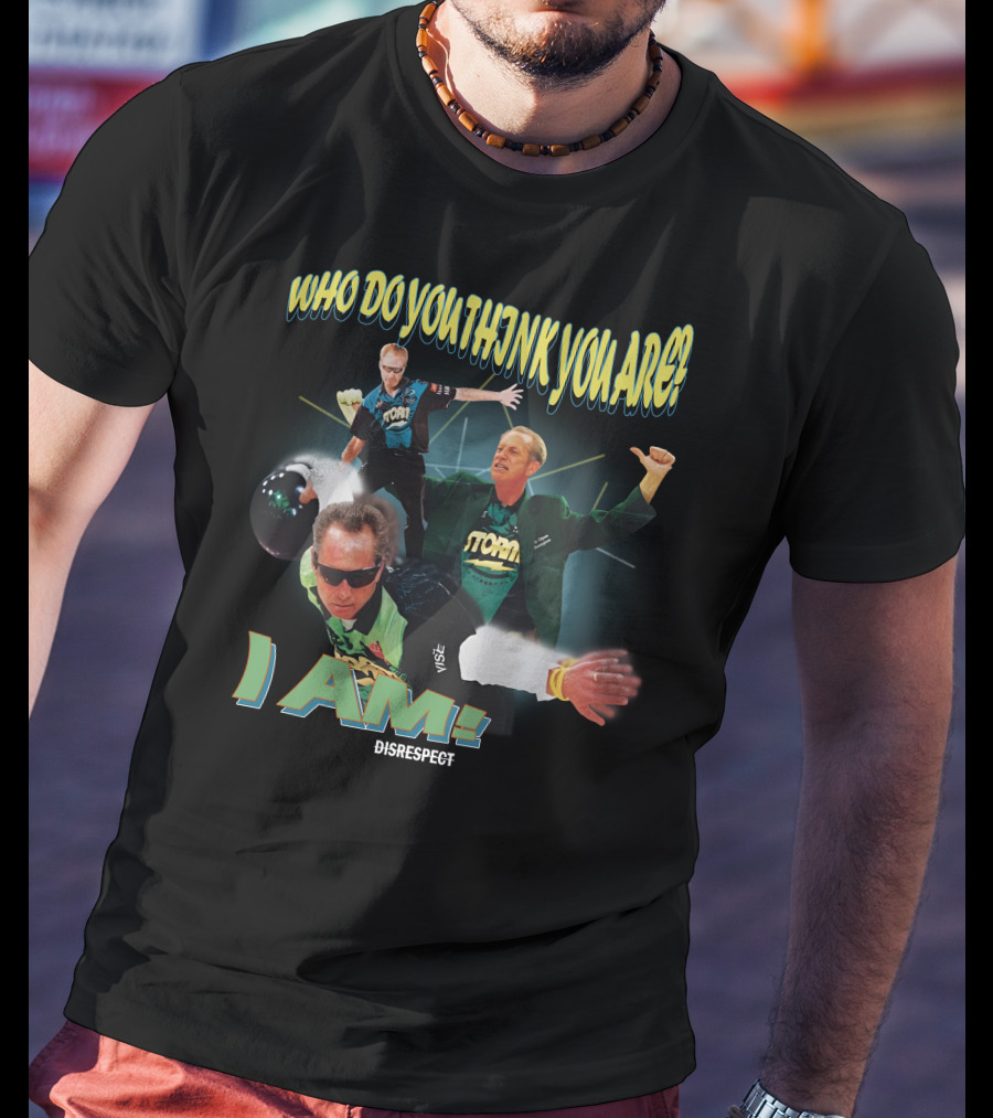 Shibbroni Bowling Who Do You Think You Are I Am Disrespect Storm T-Shirt