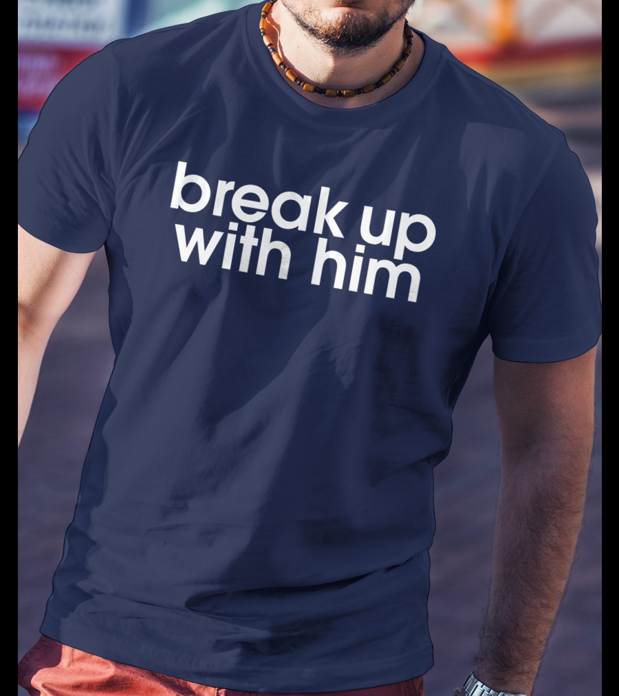 Break Up With Him The Read Merch T-Shirt