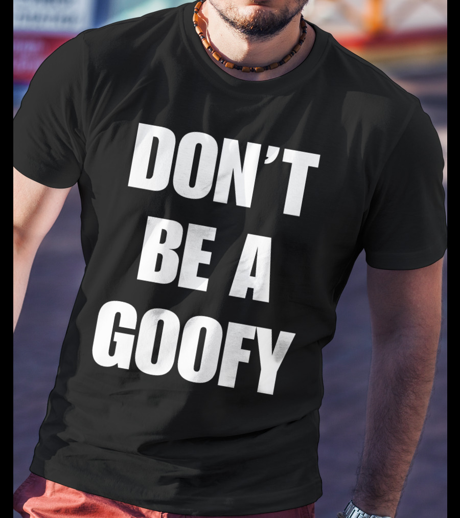 Blackgunsmatter Don’t Be A Goofy Merch T-Shirt
