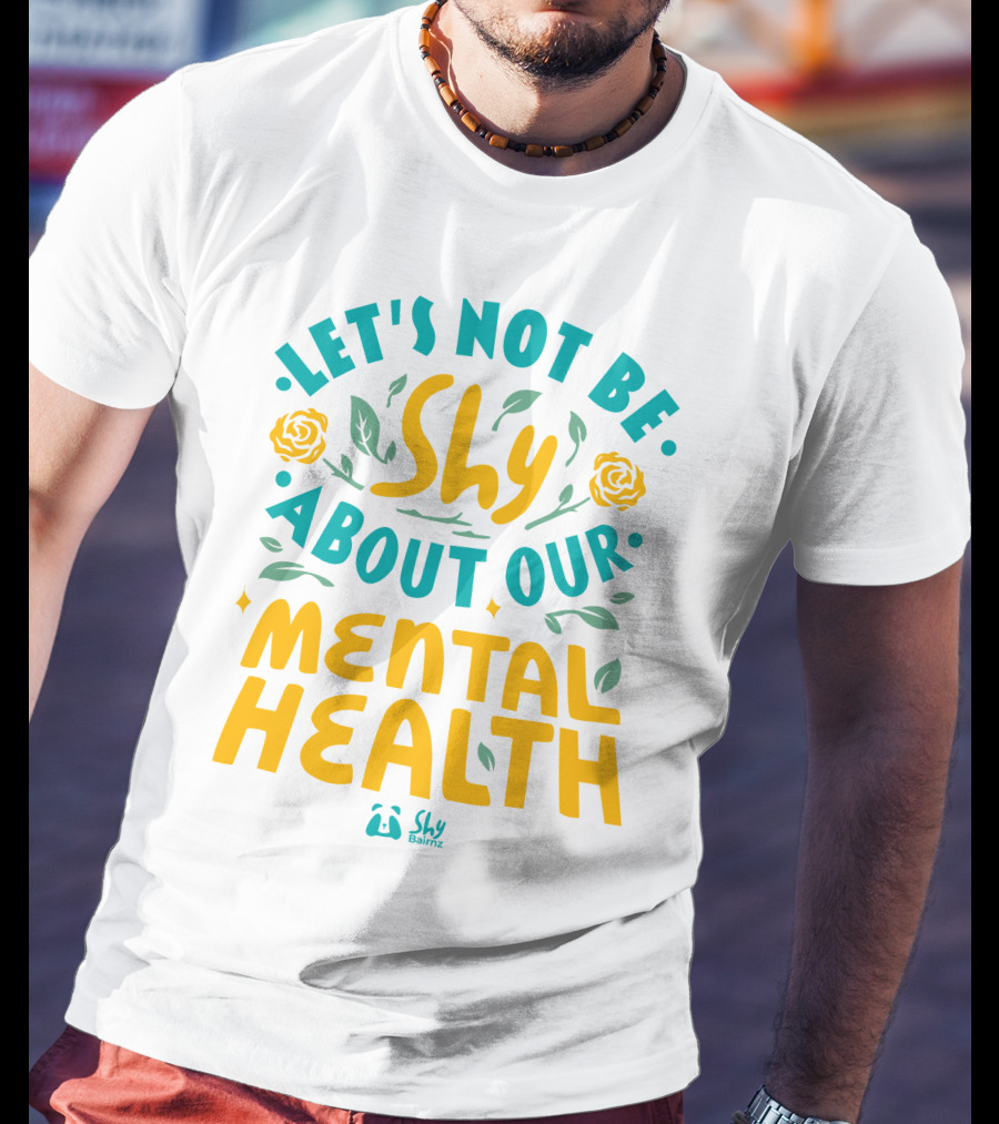 Let's Not Be Shy About Our Mental Health Shy Bairnz T-Shirt